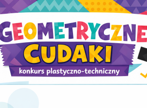 Konkurs pt. "Geometryczne cudaki"